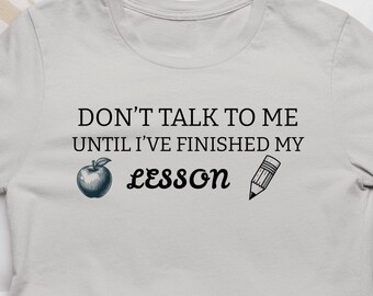 Nicht mit mir sprechen, bis ich diese Unterrichtsstunde beendet habe, Lehren, Sarkastisch keine Unterbrechungen, Lehrer-T-Shirt