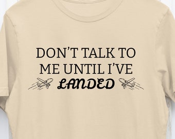 Nicht mit mir sprechen, bis ich gelandet bin, Reisen, Urlaub, entkommen, sarkastische sehen Sie im Ausland T-Shirt