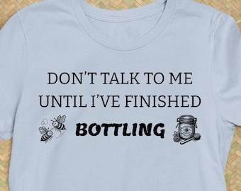 Sprechen Sie nicht mit mir, bis ich die Abfüllung, Imker, Honig, Bienenhonig, Glas Honig, beschäftigtes Imker-T-Shirt beendet habe