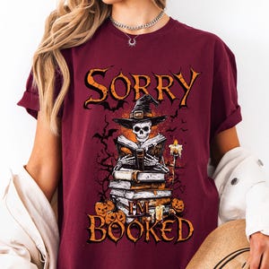 Sorry I'm Booked Halloween Shirt Skeleton Reading Tee Spooky Book Lover Sweatshirt Funny Witch Fall Shirt Cozy October Bookish Gift