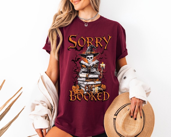 Sorry I'm Booked Halloween Shirt Skeleton Reading Tee Spooky Book Lover Sweatshirt Funny Witch Fall Shirt Cozy October Bookish Gift