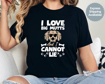 Ich liebe große Mutts und ich kann nicht lügen, Hundeliebhaber Shirt, Geschenk für Hundebesitzer, Haustierbesitzer Shirt, Hund Papa Shirt, Hund Mama Shirt, lustiges Hunde Shirt