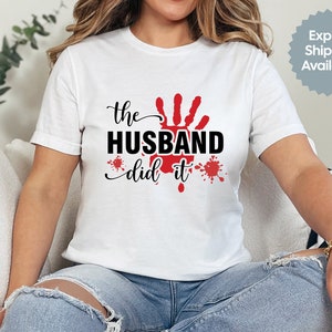 The Husband Did It, True Crime Shirt, Gift for True Crime Lover, TV Show, Funny Shirt, Crime Tee, Crime Addict, Murder Shirt, Horror Shirt