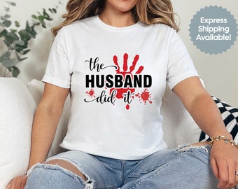 The Husband Did It, True Crime Shirt, Gift for True Crime Lover, TV Show, Funny Shirt, Crime Tee, Crime Addict, Murder Shirt, Horror Shirt