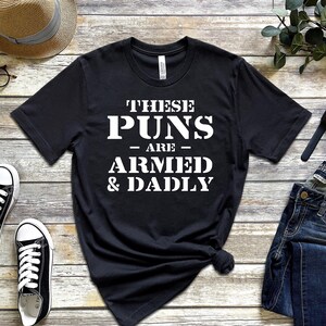 These Puns are Armed and Dadly Shirt, Dad Shirt, Father&#39;s Day Shirt, Proud Dad, Funny Shirt, Dad Jokes, Men&#39;s Shirt, Dad Birthday Shirt