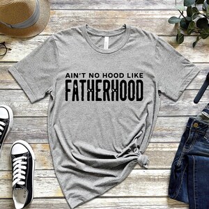 Ain&#39;t No Hood Like Fatherhood Shirt, Dad Shirt, Father&#39;s Day Shirt, Proud Dad, Best Dad Ever, Funny Shirt, Men&#39;s Shirt, Dad Life