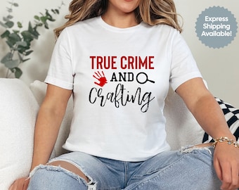 True Crime and Crafting, True Crime Shirt, Gift for True Crime Lover, Gift for Crafting Lovers, Crime Addict, Murder Shirt, Crafting Shirt