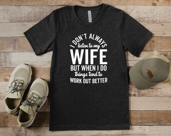 I Don't Always Listen to My Wife Shirt,  Husband Shirt, Husband Gift, Funny Men's Shirt, , Witty Shirt, Father's Day Shirt, Husband Birthday