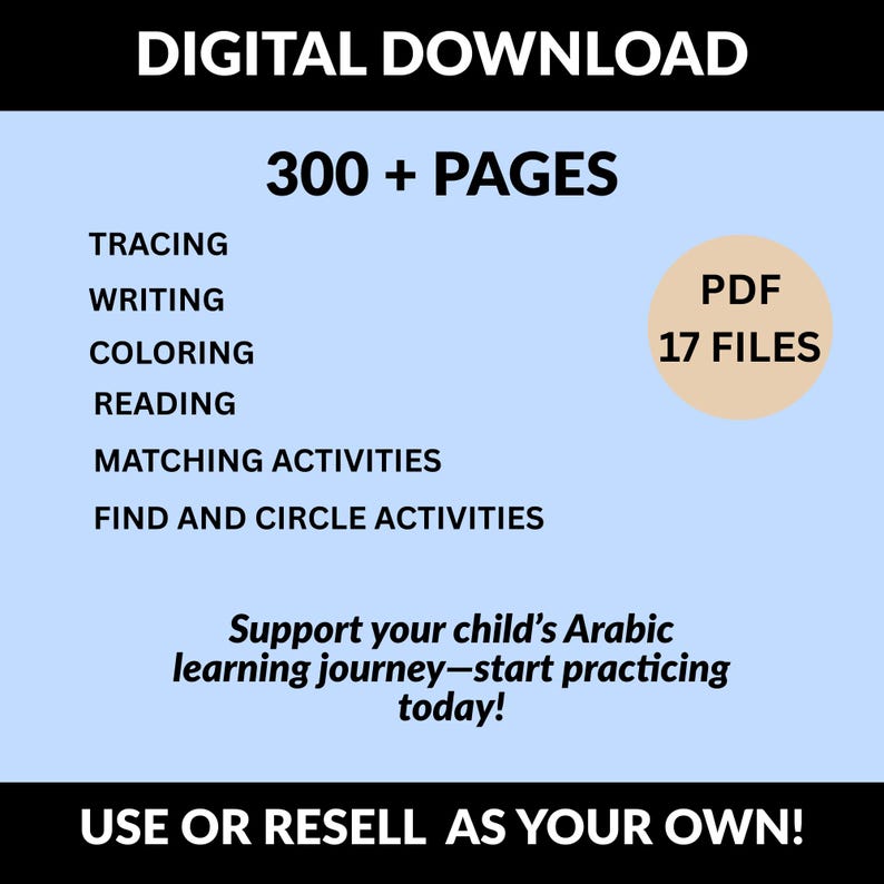 May include: Digital download graphic with the text "300+ PAGES" and "PDF 17 FILES". Includes activities for tracing, writing, coloring, reading, matching, and finding. The text "Support your child's Arabic learning journey" is also included.