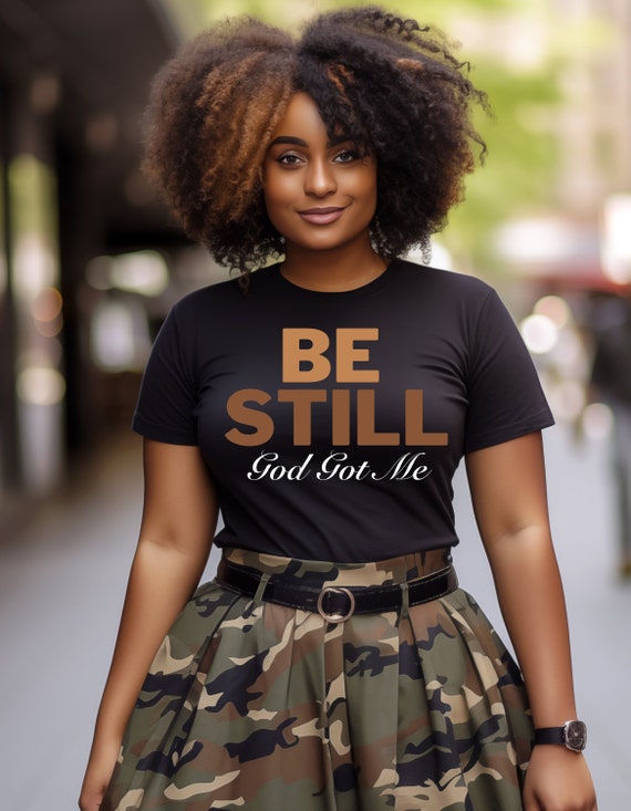Faith-Based Graphic Apparel Be Still God Got Me T-Shirt | Inspirational Christian Graphic Tee Motivational Religious Shirt for Women and Men