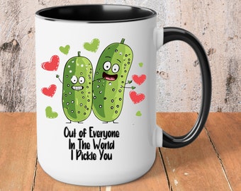 Out of Everyone In The World I Pickle You Coffee Mug, Pickle Mug for Pickle Lovers Pickle Coffe Cup Valentines Gift for Boyfriend Girfriend