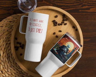 Si je n'avais pas pris mon café, je mourrais ! Mug de voyage avec anse