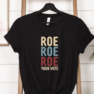 Roe Roe Roe Your Vote Shirt, Activist Clothing, Roe Tee, Election Shirt, Women Rights, Vote Ruthless, Protest Equality Tee, Human Rights Tee