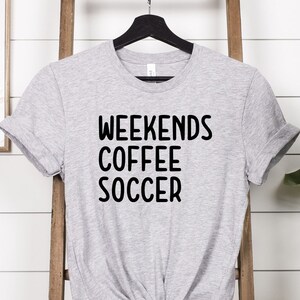 Weekend Coffee Soccer Shirt, Soccer Shirt, Game Day Shirt, Soccer Team Shirt, Soccer Mom Shirt, Shirt for Women