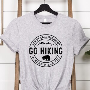 Hiking Shirt, Camping Shirt, Go Hiking Bear Kills You, Mountain Shirt, Adventure Shirt, Travel Shirt, Outdoor Shirt, Nature Lover Shirt