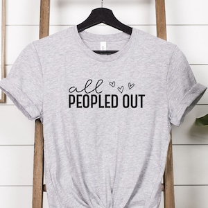 All Peopled Out Shirt, Introvert Shirt, Funny Mom Shirt, Funny Introvert Tee, Mom Life Shirt, Sarcastic Shirt, Antisocial Shirt