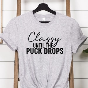 Classy Until The Puck Drops Shirt, Cute Hockey Gifts, Mother&#39;s Day Gifts, Cute Hockey, Funny Hockey Shirt, Hockey Mom Tee, Hockey Mom Gifts