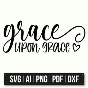 Grace Upon Grace Calligraphy Design | Instant Download | Christian Quote SVG | Inspirational Script | Home Decor | DIY Craft Files