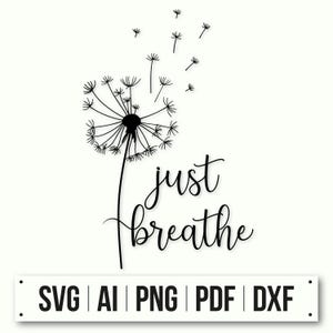 Just Breathe Dandelion SVG | Instant Download | Inspirational Quote Design | Dandelion Cut File | Cricut File | Dandelion Blowing Design