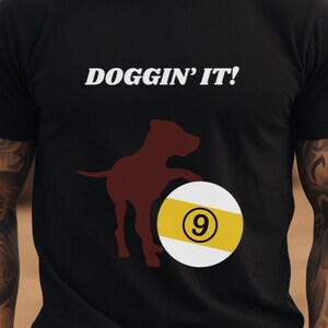 Doggin&#39; It 9 Ball T-Shirt: Unisex Billiards Tee