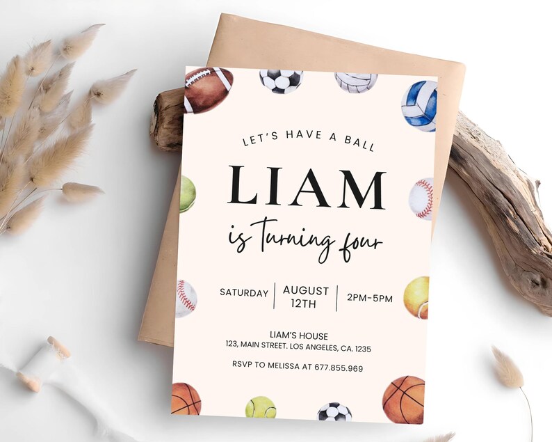 May include: A white invitation with a watercolor illustration of various sports balls. The text reads "Let's Have a Ball Liam is Turning Four Saturday August 12th 2PM-5PM Liam's House 123, Main Street, Los Angeles, CA 1235 RSVP to Melissa at 677.855.969"