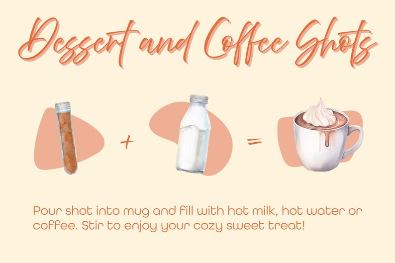 Może przedstawiać: Grafika z napisem Dessert and Coffee Shots, prob&oacute;wką z brązowym płynem, szklaną butelką mleka i kubkiem gorącej czekolady z bitą śmietaną. Tekst brzmi: Pour shot into mug and fill with hot milk, hot water or coffee. Stir to enjoy your cozy sweet treat!