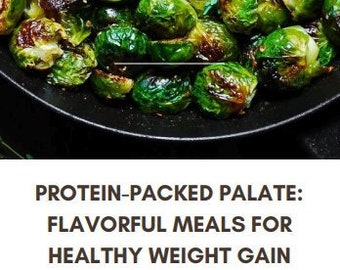 Protein-Packed Palate: Flavorful Meals for Healthy Weight Gain