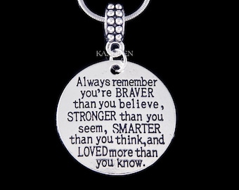 Always remember you're Braver than you believe, Stronger than you seem, and Smarter than you think, and Loved more than you know Necklace
