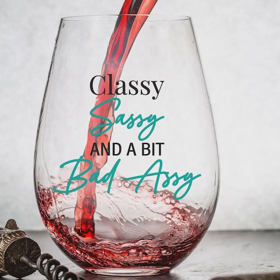 Wine Glass Funny Stemless Unique Gift for her Classy Sassy Bit Bad Assy