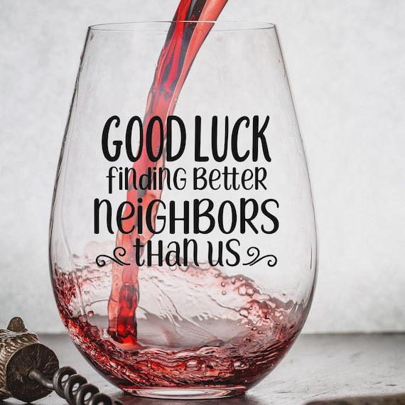 Moving Gift for Her or Him Wine Glasses: Good Luck Finding Better Neighbors Than Us – USA Printed