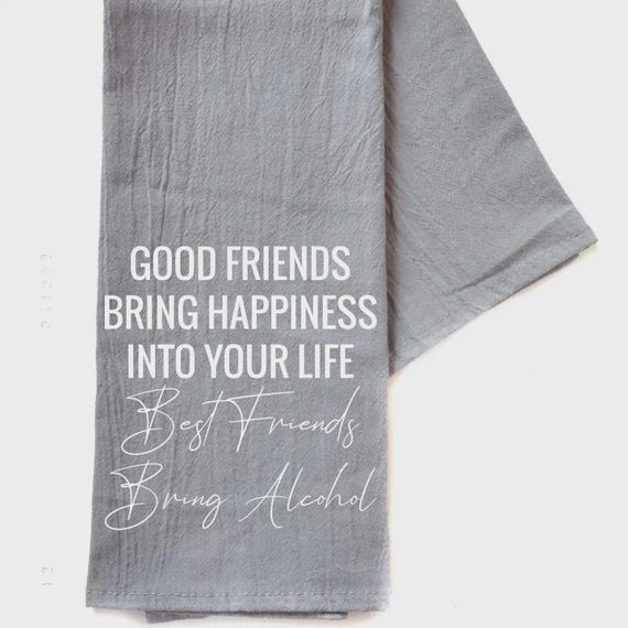 Gray Tea Towels "Good Friends Bring Happiness Into Your"– 100% Cotton Flour Sack Dish Towel