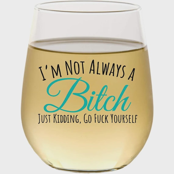 Wine Glass Funny Stemless Perfect Gift for her I'm not Always Bitch...