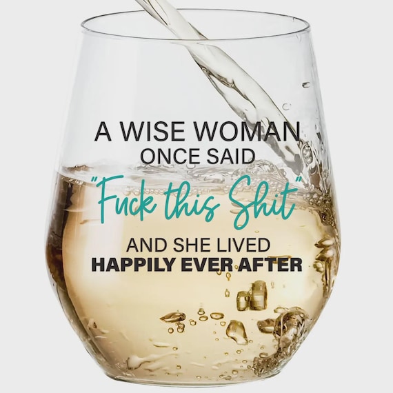 Wine Glass Funny Stemless Perfect Gift for her A Wise Women Once Said...