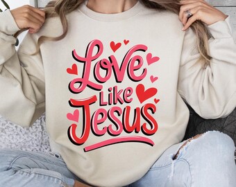 Love Like Jesus Shirt, Valentines Day Christian Shirt, Christian Mom Sweater, Bible Verse Long Sleeve, Faith Sweatshirt, Jesus Lover Gifts