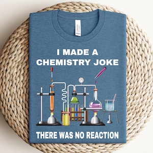 I Told a Chemistry Joke There was No Reaction T-shirt, Science Joke Sweatshirt, Hoodie For Teacher, Teacher Life Shirt, Science Student Tee