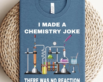 I Told a Chemistry Joke There was No Reaction T-shirt, Science Joke Sweatshirt, Hoodie For Teacher, Teacher Life Shirt, Science Student Tee