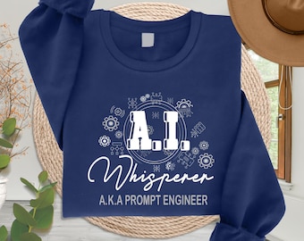 Prompt Engineer Sweatshirt, Funny AI Shirt, Chat AI Tee, AI Whisperer Sweatshirt, Artificial Intelligence Sweatshirt,Machine Learning Hoodie