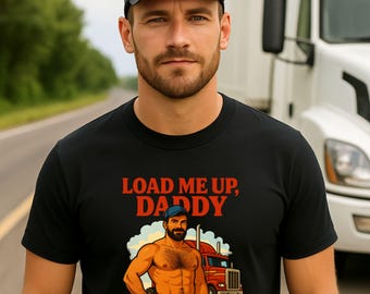 Gay Trucker Daddy Tee for Him, Muscle Cab Fantasy Top, Load Me Up Daddy