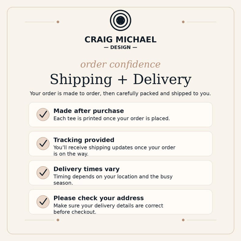 May include: A light beige informational graphic titled Craig Michael Design order confidence Shipping + Delivery. It lists four points: Made after purchase, Tracking provided, Delivery times vary, and Please check your address, each with a checkmark.