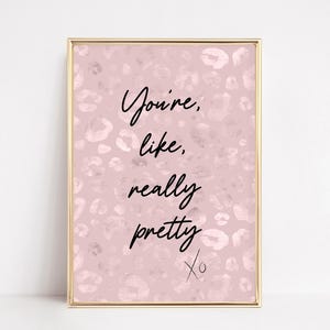 You're Like Really Pretty Print