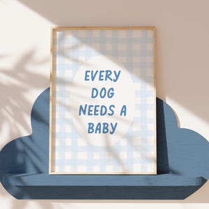 Impresión/arte de pared imprimible "Todo perro necesita un bebé", decoración de habitación infantil de niño azul, anuncio de embarazo moderno, descarga digital