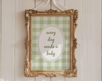 Every Dog Needs a Baby Print: Sage Green Nursery Decor (Digital Download)