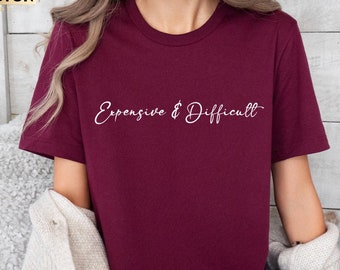 Expensive & Difficult Shirt, Funny Mom Life Tee