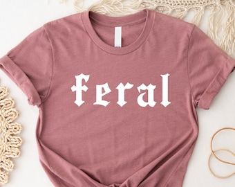 Feral Shirt, Funny Quote T-Shirt, Cowgirl Sarcastic Tee
