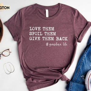 Love Them Spoil Them Give Them Back, Grandma Shirt ,Grandmother Shirt, Gifts for Grandma, Funny Grandma Shirt, Grandma Life
