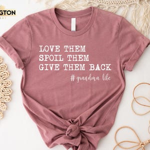 Love Them Spoil Them Give Them Back, Grandma Shirt ,Grandmother Shirt, Gifts for Grandma, Funny Grandma Shirt, Grandma Life
