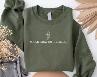 Make Heaven Crowded Sweatshirt, Christian Apparel