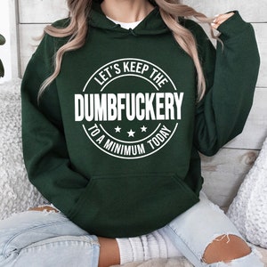 Funny Sarcastic Hoodie, 'Dumbfuckery' Graphic Sweatshirt image 4