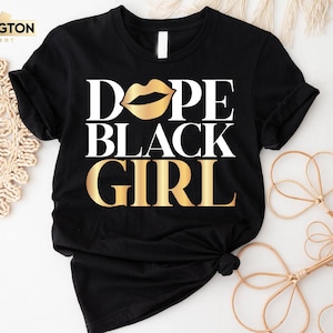 Dope Black Girl Shirt, Black History Shirt, Melanin T-Shirt, Black History Month, African American, Black Pride