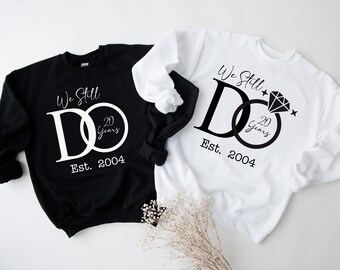 Personalized Anniversary Sweatshirt, We Still Do, Couples Gift